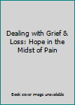 Paperback Dealing with Grief & Loss: Hope in the Midst of Pain Book