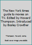 The New York times guide to movies on TV. Edited by Howard Thompson. Introduced by Bosley Crowther