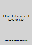 DVD I Hate to Exercise, I Love to Tap Book
