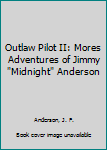 Outlaw Pilot II: Mores Adventures of Jimmy "Midnight" Anderson