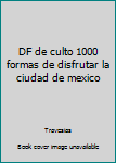 Paperback DF de culto 1000 formas de disfrutar la ciudad de mexico [Spanish] Book