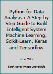 Paperback Python for Data Analysis : A Step by Step Guide to Build Intelligent System Machine Learning, Scikit-Learn, Keras and Tensorflow Book