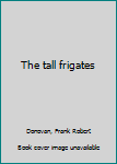 Hardcover The tall frigates Book