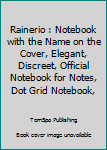 Rainerio : Notebook with the Name on the Cover, Elegant, Discreet, Official Notebook for Notes, Dot Grid Notebook,