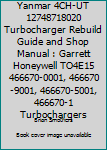 Yanmar 4ch-UT 12748718020 Turbocharger Rebuild Guide and Shop Manual: Garrett Honeywell To4e15 466670-0001, 466670-9001, 466670-5001, 466670-1 Turbochargers