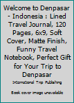 Paperback Welcome to Denpasar - Indonesia : Lined Travel Journal, 120 Pages, 6x9, Soft Cover, Matte Finish, Funny Travel Notebook, Perfect Gift for Your Trip to Denpasar Book