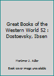 Hardcover Great Books of the Western World 52 : Dostoevsky, Ibsen Book