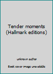 Unknown Binding Tender moments (Hallmark editions) Book
