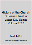 Unknown Binding History of the Church of Jesus Christ of Latter Day Saints Volume III 3 Book