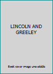 Hardcover LINCOLN AND GREELEY Book