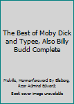 The Best of Moby Dick and Typee, Also Billy Budd Complete