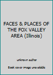 Unknown Binding FACES & PLACES OF THE FOX VALLEY AREA (Illinois) Book