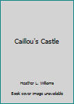 Unknown Binding Caillou's Castle Book