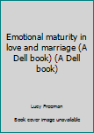 Unknown Binding Emotional maturity in love and marriage (A Dell book) (A Dell book) Book