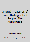 Hardcover Shared Treasures of Some Distinguished People: The Anonymous Book