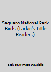 Paperback Saguaro National Park Birds (Larkin's Little Readers) Book