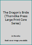 Hardcover The Dragon's Bride (Thorndike Press Large Print Core Series) [Large Print] Book