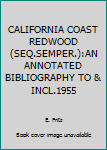 Hardcover CALIFORNIA COAST REDWOOD (SEQ.SEMPER.):AN ANNOTATED BIBLIOGRAPHY TO & INCL.1955 Book