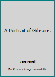 Hardcover A Portrait of Gibsons Book