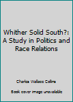 Whither Solid South?: A Study in Politics and Race Relations