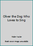 Hardcover Oliver the Dog Who Loves to Sing Book