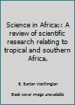 Loose Leaf Science in Africa;: A review of scientific research relating to tropical and southern Africa, Book