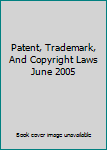 Paperback Patent, Trademark, And Copyright Laws June 2005 Book