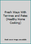 Hardcover Fresh Ways With Terrines and Pates (Healthy Home Cooking) Book