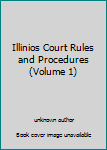Paperback Illinios Court Rules and Procedures (Volume 1) Book