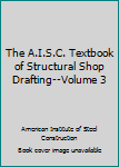 Hardcover The A.I.S.C. Textbook of Structural Shop Drafting--Volume 3 Book