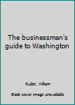Unknown Binding The businessman's guide to Washington Book