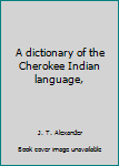 Hardcover A dictionary of the Cherokee Indian language, Book