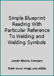 Hardcover Simple Blueprint Reading With Particular Reference To Welding and Welding Symbols Book