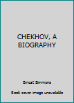 Hardcover CHEKHOV, A BIOGRAPHY Book