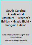 Hardcover South Carolina Prentice Hall Literature - Teacher's Edition - Grade Eight - Penguin Edition Book