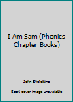 Paperback I Am Sam (Phonics Chapter Books) Book