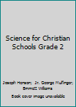 Unknown Binding Science for Christian Schools Grade 2 Book