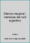 Paperback Silencio marginal : memorias del rock argentino [Spanish] Book