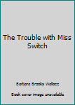 Mass Market Paperback The Trouble with Miss Switch Book
