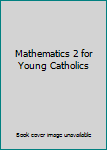 Paperback Mathematics 2 for Young Catholics Book