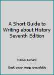 Paperback A Short Guide to Writing about History Seventh Edition Book