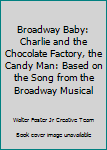 Broadway Baby: Charlie and the Chocolate Factory, The Candy Man: Based on the song from the broadway musical