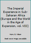 Paperback The Imperial Experience in Sub-Saharan Africa (Europe and the World in the Age of Expansion, vol. VIII) Book