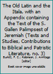 The Old Latin and the Itala, with an Appendix containing the Text of the S. Gallen Palimpsest of Jeremiah (Texts and Studies, Contributions to Biblical and Patristic Literature, no. 3)
