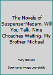 Hardcover The Novels of Suspense-Madam, Will You Talk, Nine Choaches Waiting, My Brother Michael Book