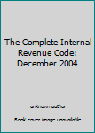 Paperback The Complete Internal Revenue Code: December 2004 Book