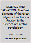 Hardcover SCIENCE AND SALVATION, The Basic Elements of the Great Religious Teachers in Relation to the Science of Creative Psychology Book