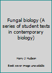 Paperback Fungal biology (A series of student texts in contemporary biology) Book