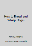 Hardcover How to Breed and Whelp Dogs, Book