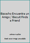 Unknown Binding Bizcocho Encuentra un Amigo / Biscuit Finds a Friend Book